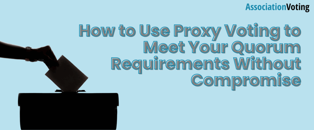 how to use proxy voting to meet quorum...